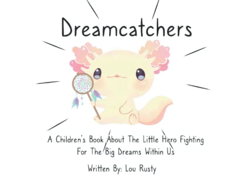Dreamcatchers: A Children'S Book About The Little Hero Fighting For The Big Dreams Within Us