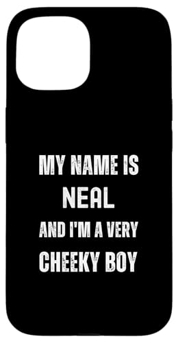 Neal Funny Joke Chico muy descarado para familiares o amigos Carcasa para iPhone 15