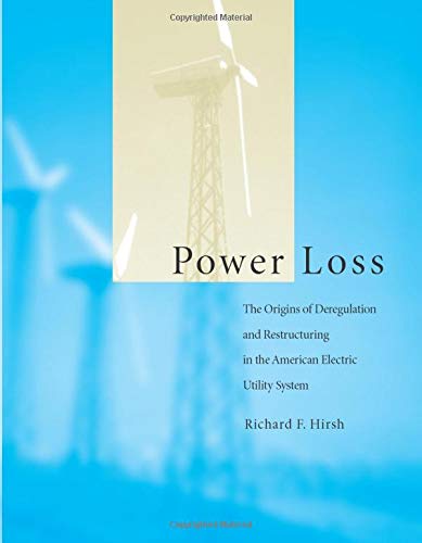 Power Loss: The Origins of Deregulation and Restructuring in the American Electric Utility System