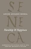 Hardship & Happiness (The Complete Works of Lucius Annaeus Seneca)