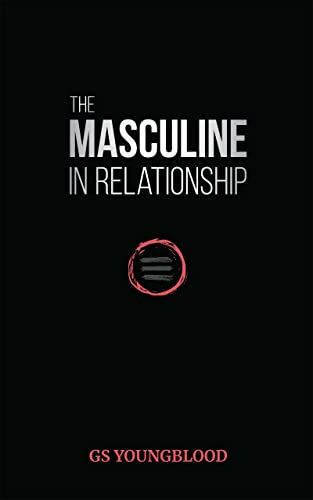 Cover of The Masculine in Relationship: A Blueprint for Inspiring the Trust, Lust, and Devotion of a Strong Woman