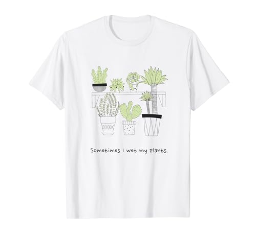 Sometimes I wet my plants (Impresión vegetal) Camiseta