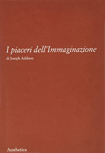 I Piaceri Dell'immaginazione. Nuova Ediz. I Piaceri Dell'immaginazione. Nuova Ediz.