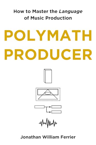 Polymath Producer: How to Master the Language of Music Production