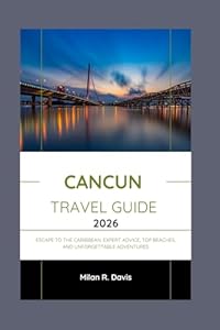 Cancun travel guide 2026: Escape to the Caribbean: Expert Advice, Top Beaches, and Unforgettable Adventures