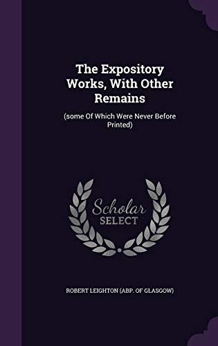 The Expository Works, With Other Remains: (some Of Which Were Never Before Printed)