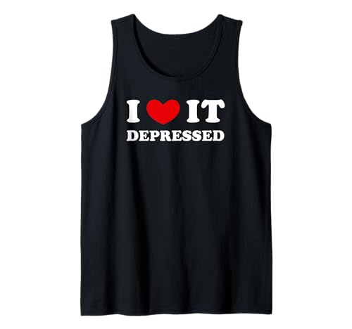 I Love It Depressed, Ich Liebe Es Depressiv Tank Top