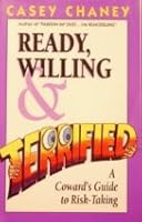 Ready, Willing and Terrified: A Coward's Guide to Risk-Taking 096264031X Book Cover