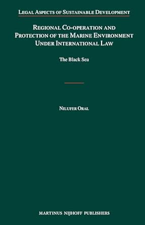 Regional Co-operation and Protection of the Marine Environment Under International Law: The Black Sea: 16 xxiv, 298 pp. Edition book cover