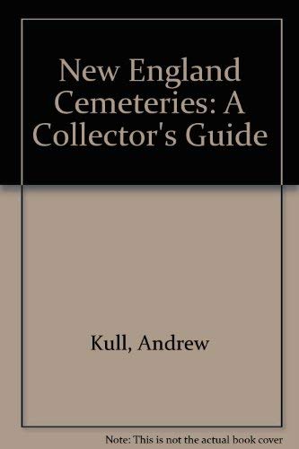 New England Cemeteries: A Collector's Guide: Andrew Kull: 9780828902458 ...
