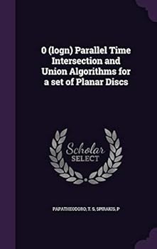 Hardcover 0 (logn) Parallel Time Intersection and Union Algorithms for a set of Planar Discs Book