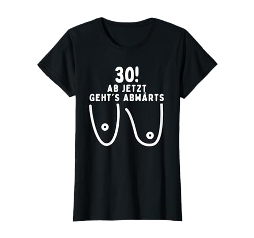 30 Jahre Frau, Ab Jetzt Geht´s Abwärts, 30 Geburtstag Frauen...