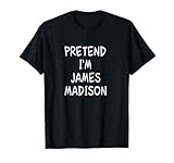 Pretend I'm James Madison T-Shirt