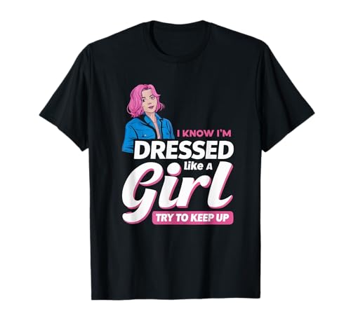 Sé que estoy vestida como una chica Trate de mantener Femboy Camiseta