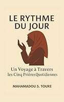 Le Rythme du Jour: Un voyage à travers les cinq prières quotidiennes (French Edition) B0F5WH59TV Book Cover