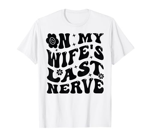 On My Wife's Last Nerve - Funny Sarcasm Sarcastic Saying Camiseta