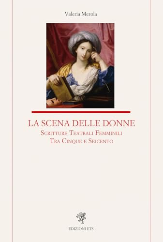 La scena delle donne. Scritture teatrali femminili tra Cinque e Seicento