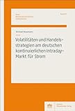 Volatilitäten und Handelsstrategien am deutschen kontinuierlichen Intraday-Markt für Strom (Neue Betriebswirtschaftliche Studienbücher)