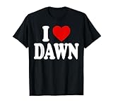 I HEART LOVE DAWN T-Shirt