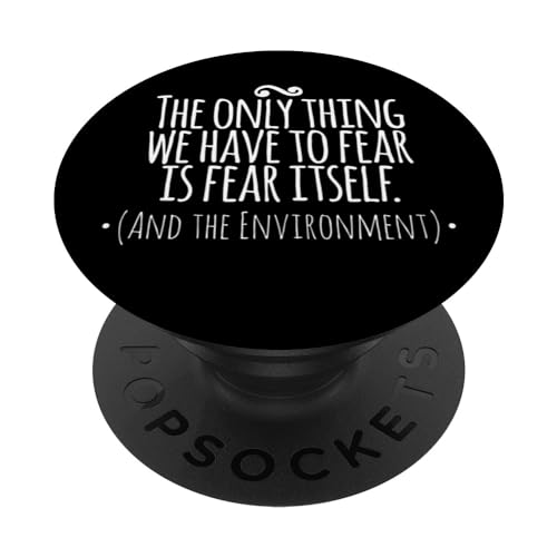 The Only Thing We Have to Fear Is Fear and the Environment PopSockets PopGrip Intercambiable