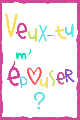 Veux-tu m'épouser?: Mon amour, je t'aime, idéal pour déclarer son amour et lui écrire des petits mots d'amour