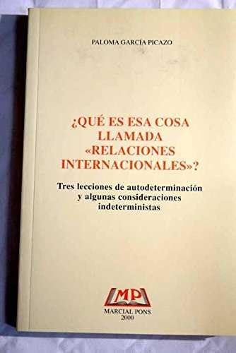 ¿Que Es Esa Cosa Llamada Relaciones Internacionales?: Tres Leccio Nes