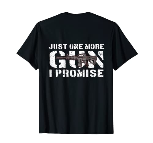 Just One More Gun I Promise - Regalo para hombre, en la parte posterior Camiseta