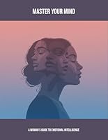 Master Your Mind: A Woman'S Guide To Emotional Intelligence B0FP5MMN2W Book Cover