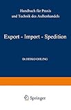 Export - Import - Spedition: Handbuch Für Praxis Und Technik Des Außenhandels