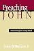 Preaching the Gospel of John:Â Proclaiming the Living Word