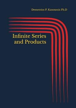 Paperback Infinite Series and Products (SEQUENCES OF REAL AND COMPLEX NUMBERS, INFINITE SERIES AND PRODUCTS) Book
