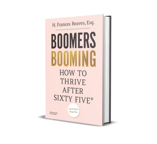 Boomers Booming: How to Thrive After Sixty Five and Have Good Sex