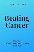 Beating Cancer: A Comprehensive Survival Guide B0BSBJBSFL Book Cover