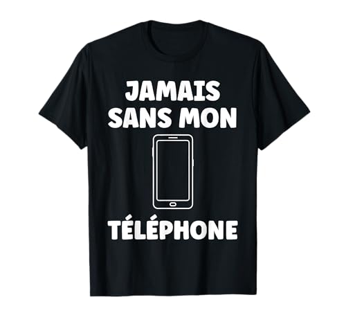 Photo de Humour portable citation jamais sans mon téléphone T-Shirt