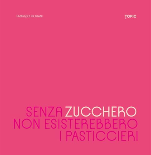 Senza zucchero non esisterebbero i pasticcier