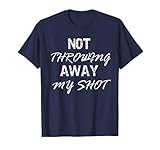 Photo Gallery maglietta con citazione storica di not throwing away my shot maglietta Photo Gallery maglietta con citazione storica di not throwing away my shot maglietta