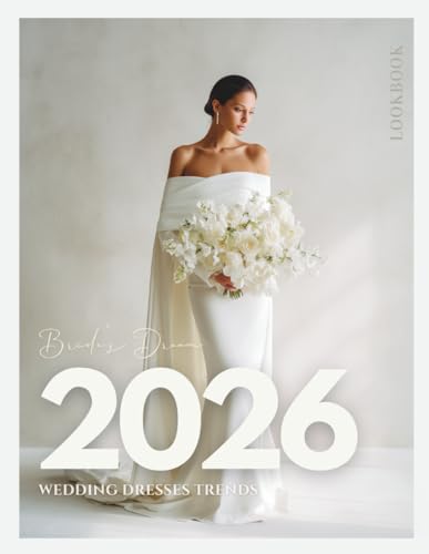 The Bride’s Dream 2026 Wedding Dresses Trends LookBook: The Ultimate Bridal Magazine Featuring...