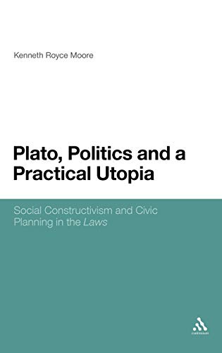Plato, Politics and a Practical Utopia,: Social Constructivism and Civic Planning in the 'Laws'