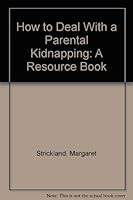 How to Deal With a Parental Kidnapping: A Resource Book 0935834206 Book Cover