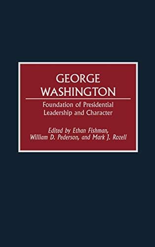 George Washington: Foundation of Presidential Leadership and Character