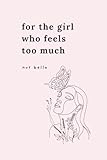 For the Girl Who Feels Too Much