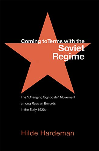 Coming to Terms with the Soviet Regime: The "Changing Signposts" Movement among Russian Émigrés in the Early 1920s (NIU Series in Slavic, East European, and Eurasian Studies)