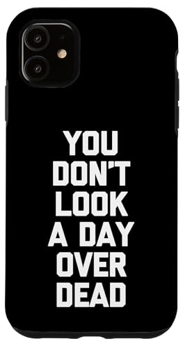 You Don't Look A Day Over Dead - �������Ȃ��Ƃ킴�n�b�s�[�o�[�X�f�[ �X�}�z�P�[�X iPhone 11 �p