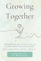 Growing Together: A Year of Tiny Hands and Big Changes (The Growing a Heart) B0F5WSK2KH Book Cover
