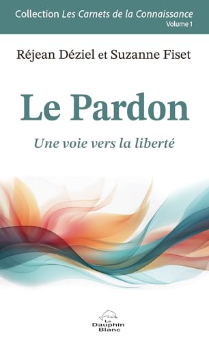 Le Pardon - Vol. 1: Une voie vers la liberté