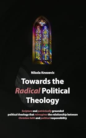 Towards the Radical Political Theology: From new to radical political theology. Selected works on intertwinings of theology, society and politics.-Wow! eBook