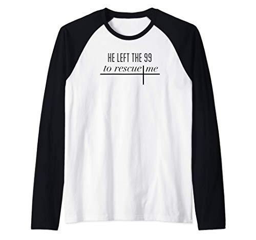 He Left The 99 To Rescue Me Camiseta Manga Raglan