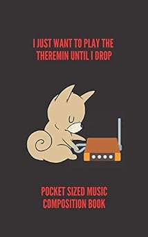 I Just Want To Play The Theremin Until I Drop | Pocket Sized Music Composition Book 8.5 x 11 | 48 Lined Pages For Notes + 48 Staff Paper Pages For ... Musicians Alike | Fits into backpacks & bags