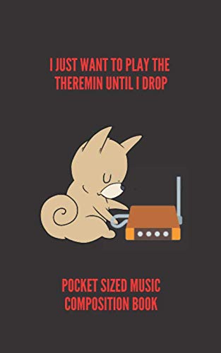 I Just Want To Play The Theremin Until I Drop | Pocket Sized Music Composition Book: 8.5 x 11 | 48 Lined Pages For Notes + 48 Staff Paper Pages For ... Musicians Alike | Fits into backpacks & bags