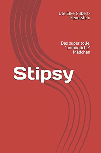 Stipsy: Das super tolle, "unmögliche" Mädchen (German Edition)